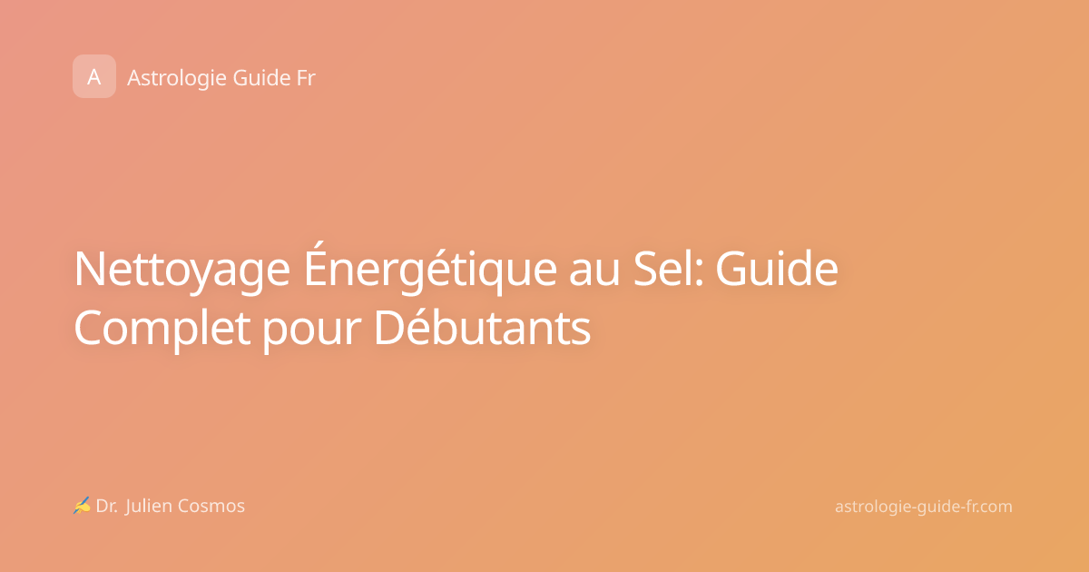 Nettoyage Énergétique au Sel: Guide Complet pour Débutants